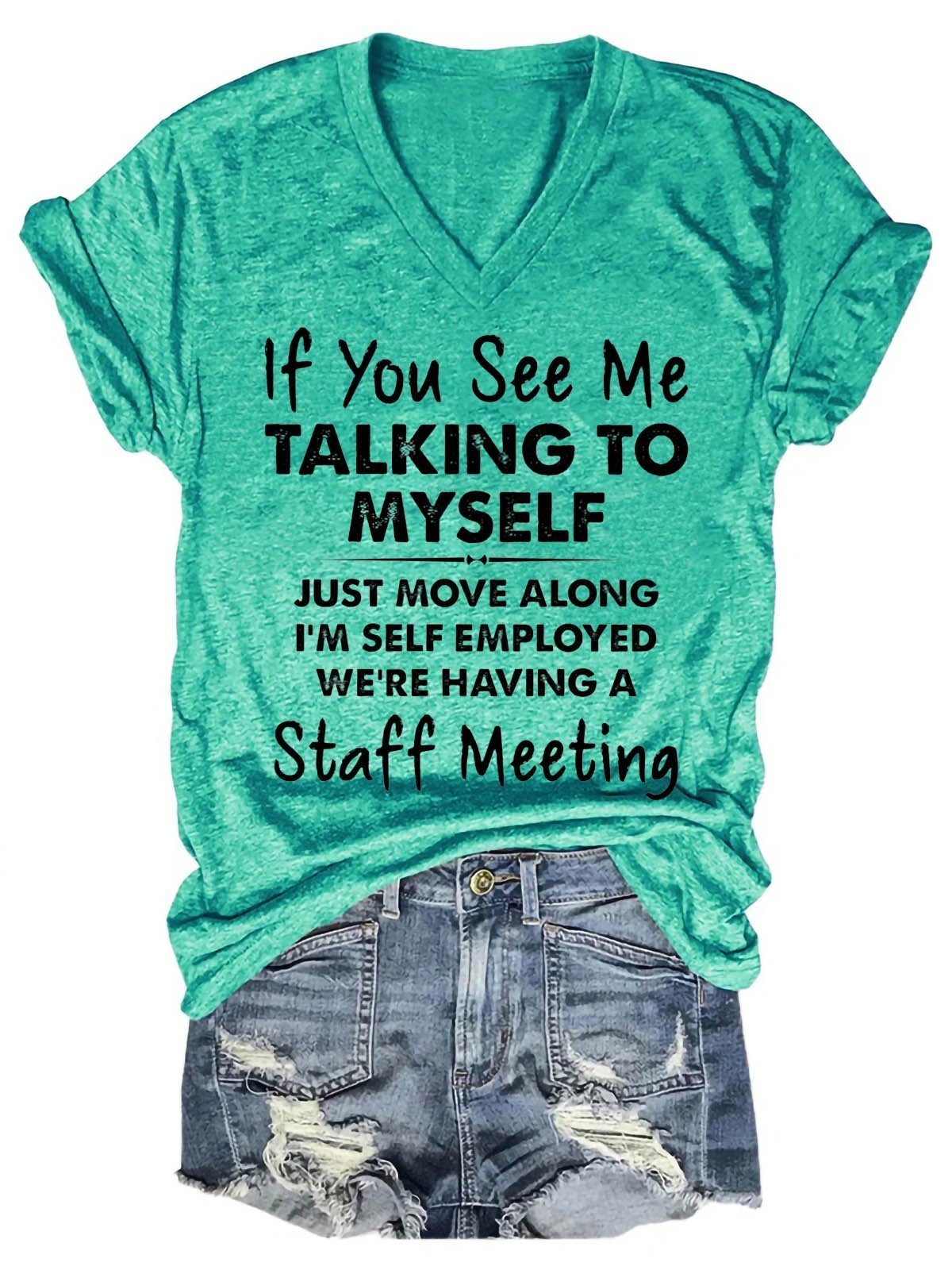 Women's If You See Me Talking To Myself Just Move Along I'm Self Employed We're Having A Staff Meeting V-Neck T-Shirt - Outlets Forever