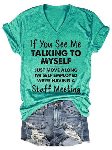 Women's If You See Me Talking To Myself Just Move Along I'm Self Employed We're Having A Staff Meeting V-Neck T-Shirt