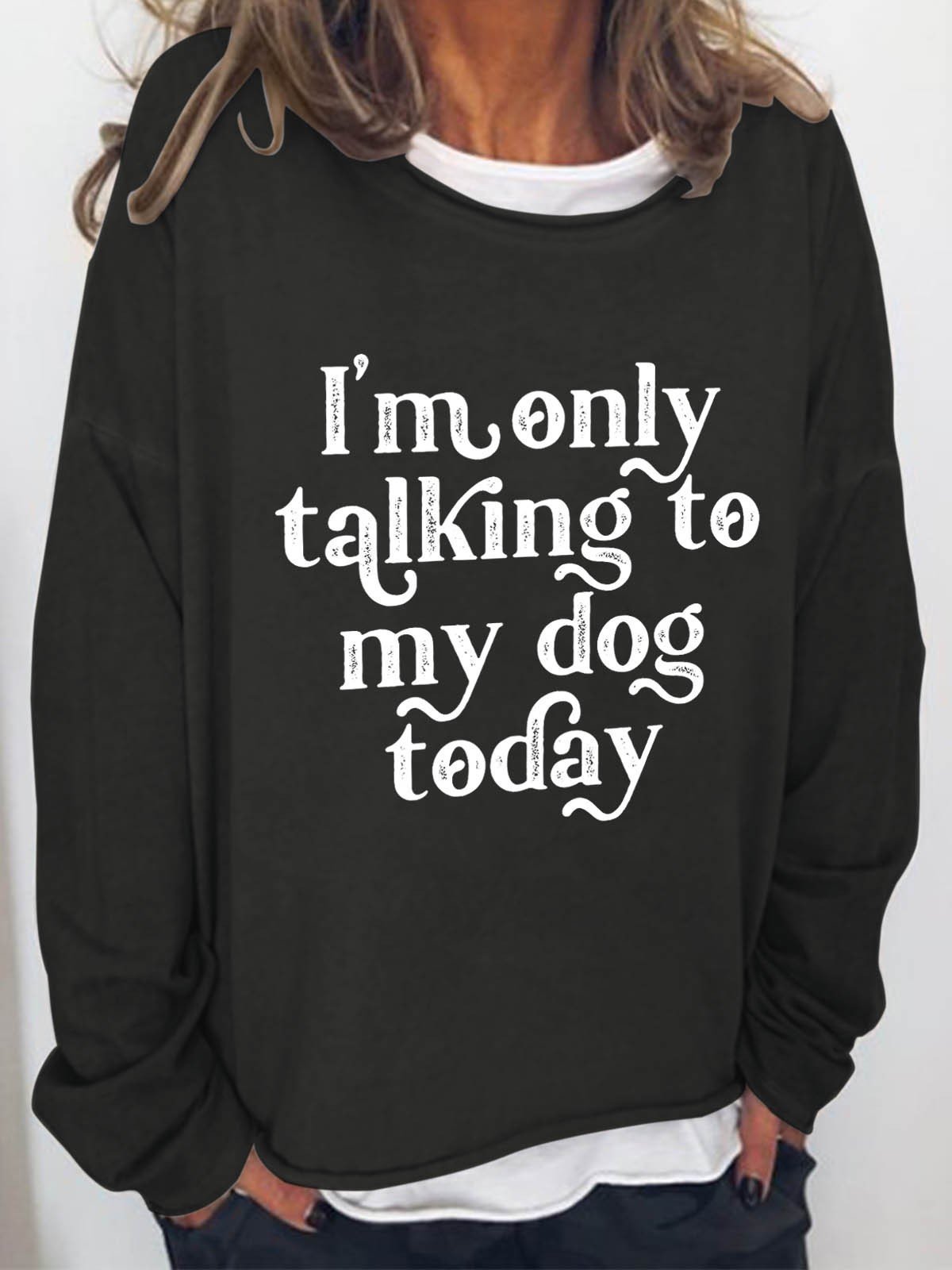 Women I'm Only Talking To My Dog Today Long Sleeve Top - Outlets Forever