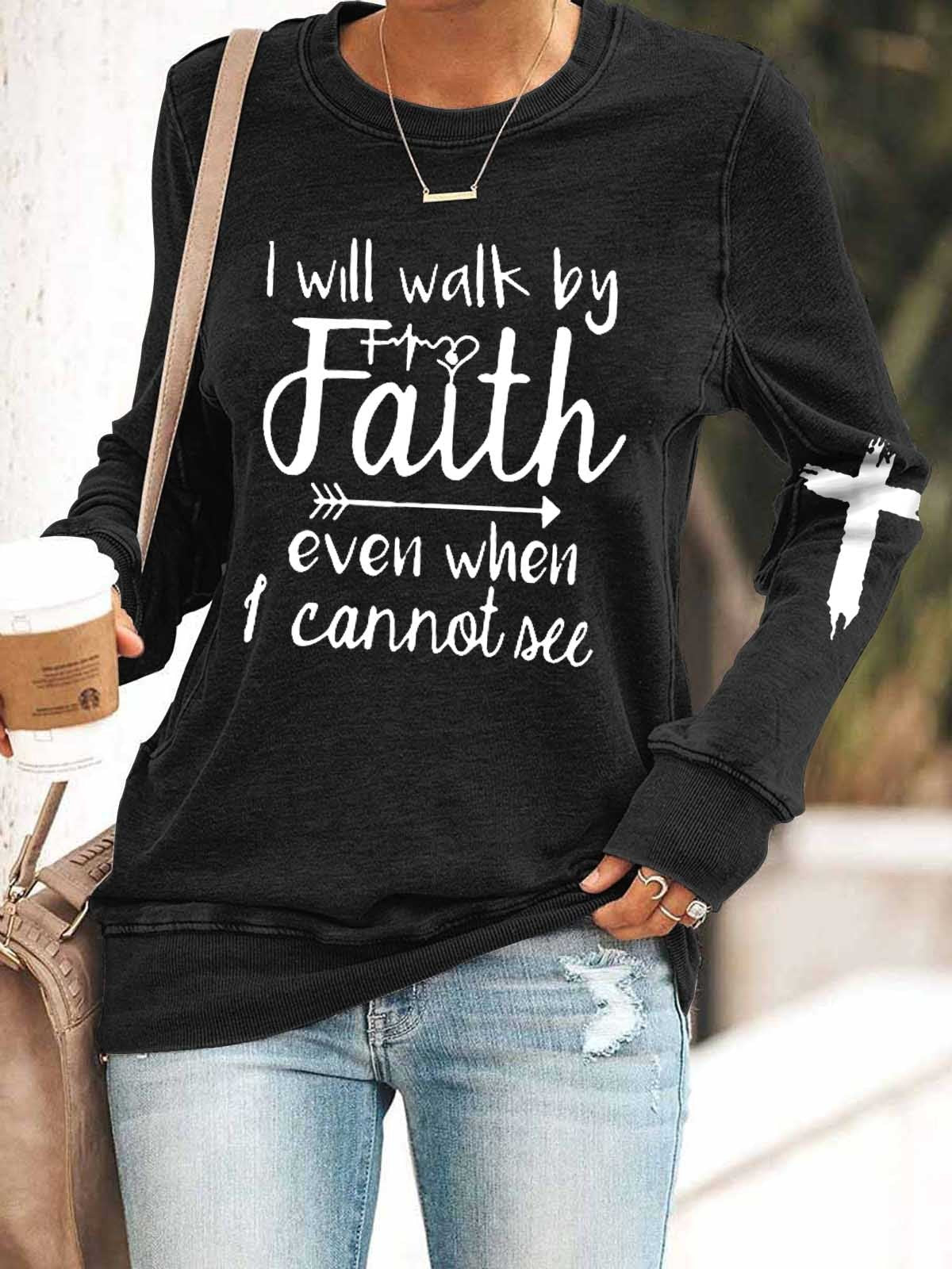 Women I Will Walk By Faith Even When I Cannot All Long Sleeve Top - Outlets Forever