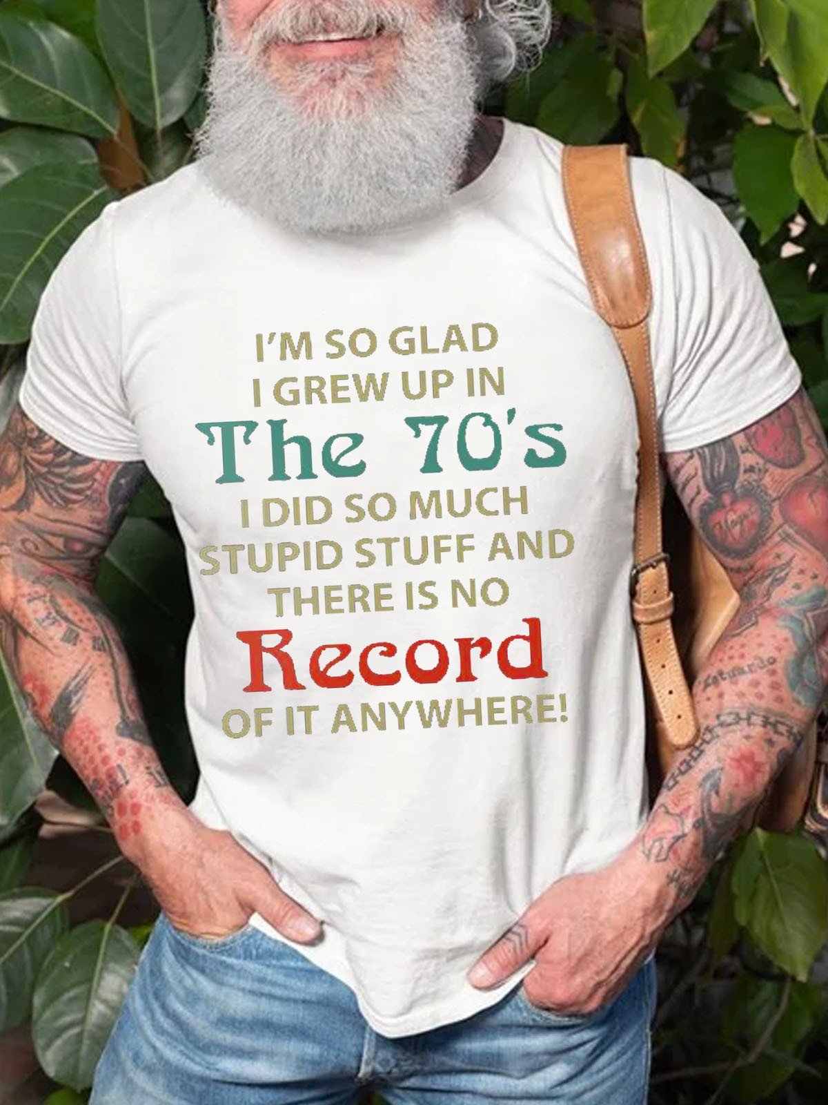 Men I'm So Glad I Grew Up In The 70's I Did So Much Stupid Stuff And There Is No Record Of It Anywhere Tee - Outlets Forever