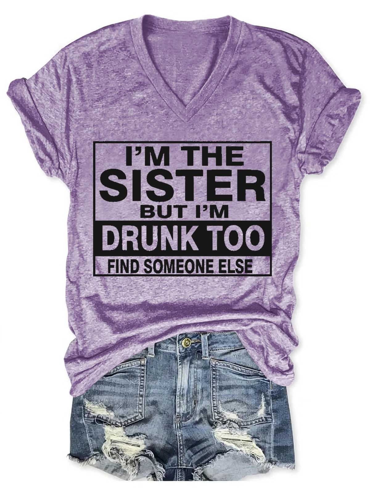 Women's I'm The Sister But I'm Drunk Too Find Someone Else V-Neck T-Shirt - Outlets Forever