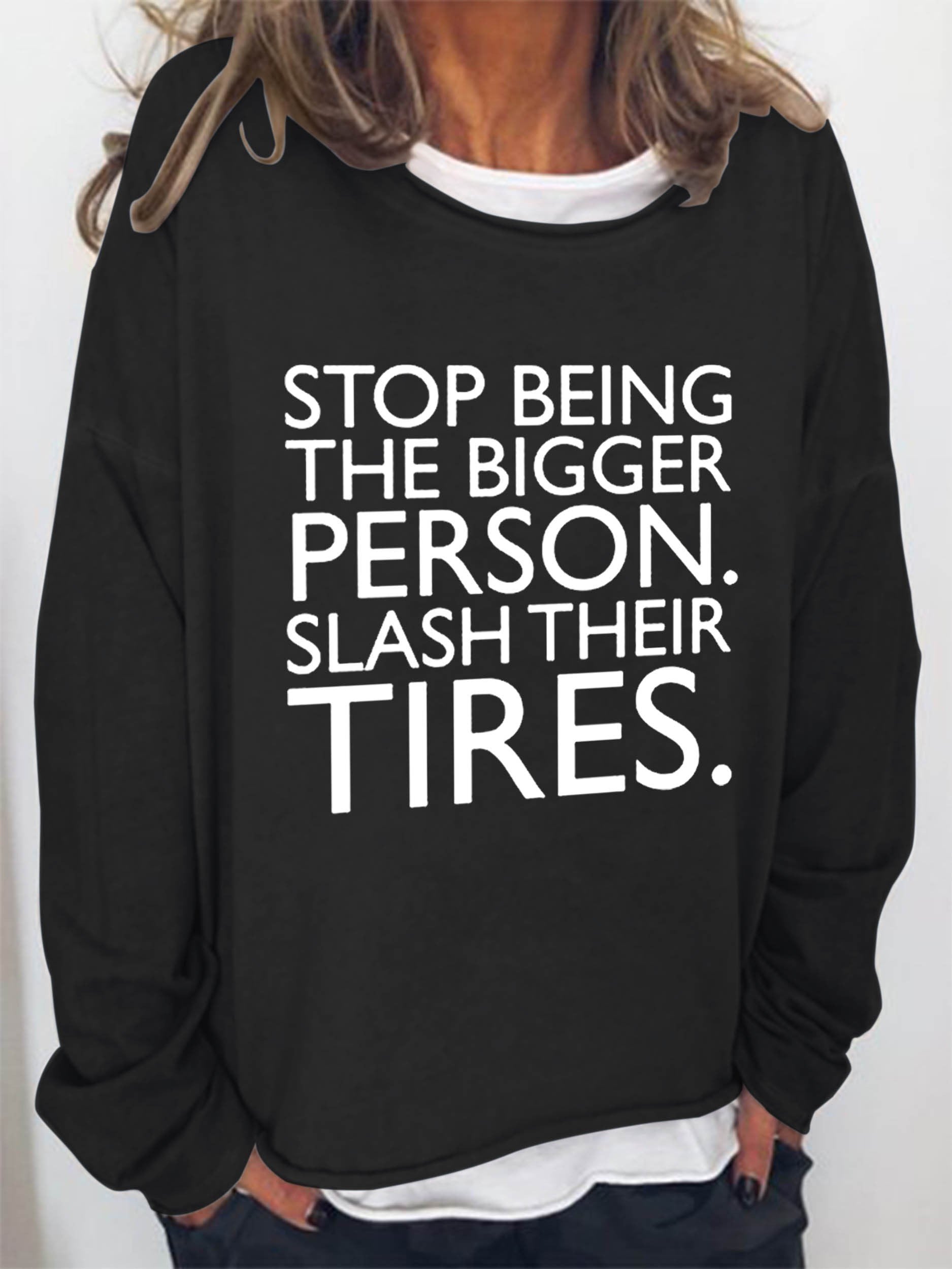 Women Stop Being The Bigger Person Slash Their Tires Long Sleeve Top - Outlets Forever