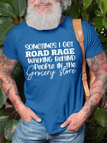 Men's Sometimes I Get Road Rage Walking Behind People In The Grocery Store T-Shirt
