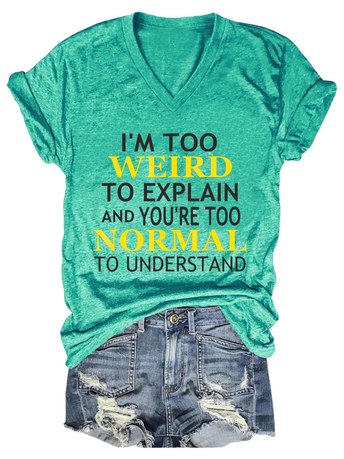 Women I’m Too Weird And You’re Too Normal Crazy V-Neck T-Shirt - Outlets Forever