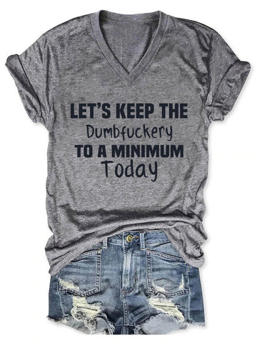 Women's Let's Keep The Dumbfuckery To A Minimum Today V-Neck T-Shirt