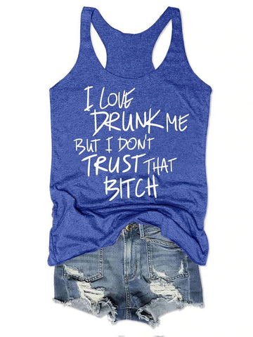 I Love Drunk Me But I Don't Trust That Funny Women Tank Top