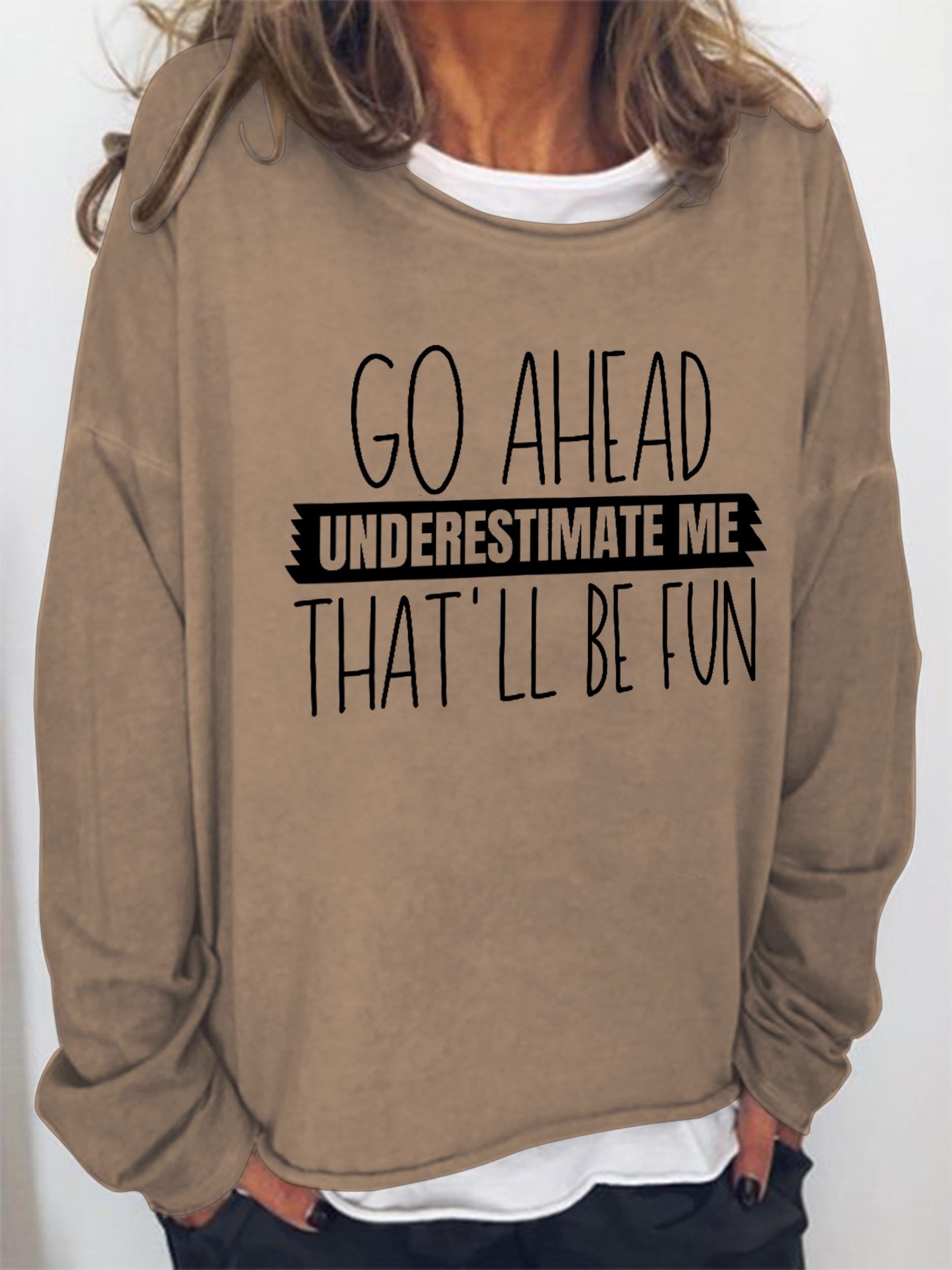 Women Go Ahead Understimate Me That'll All Be Fun Long Sleeve Top - Outlets Forever