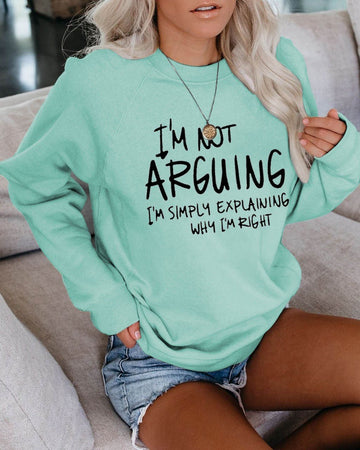 Women's I'm Not Arguing I'm Simply Explaining Why I'm Right Sweatshirt