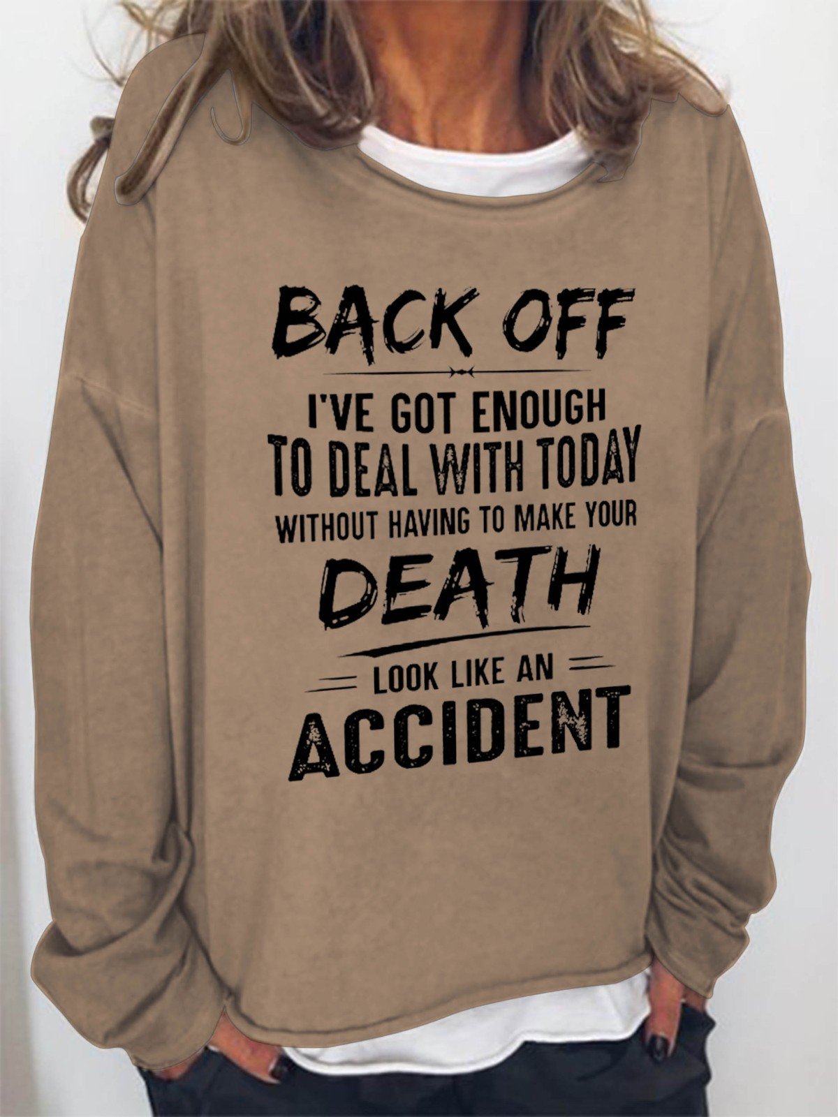 Women Back Off I've Got Enough To Deal With Today Make Your Death Look Like An Accident Long Sleeve Top - Outlets Forever