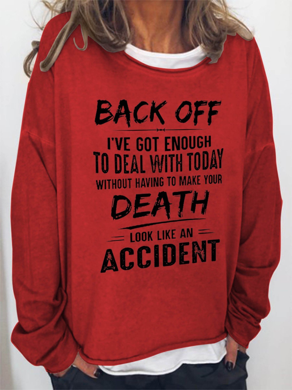 Women Back Off I've Got Enough To Deal With Today Make Your Death Look Like An Accident Long Sleeve Top - Outlets Forever