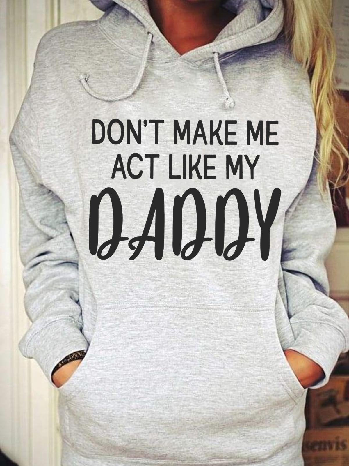 Women's Don't Make Me Act Like My Daddy Hoodie Sweatshirt - Outlets Forever