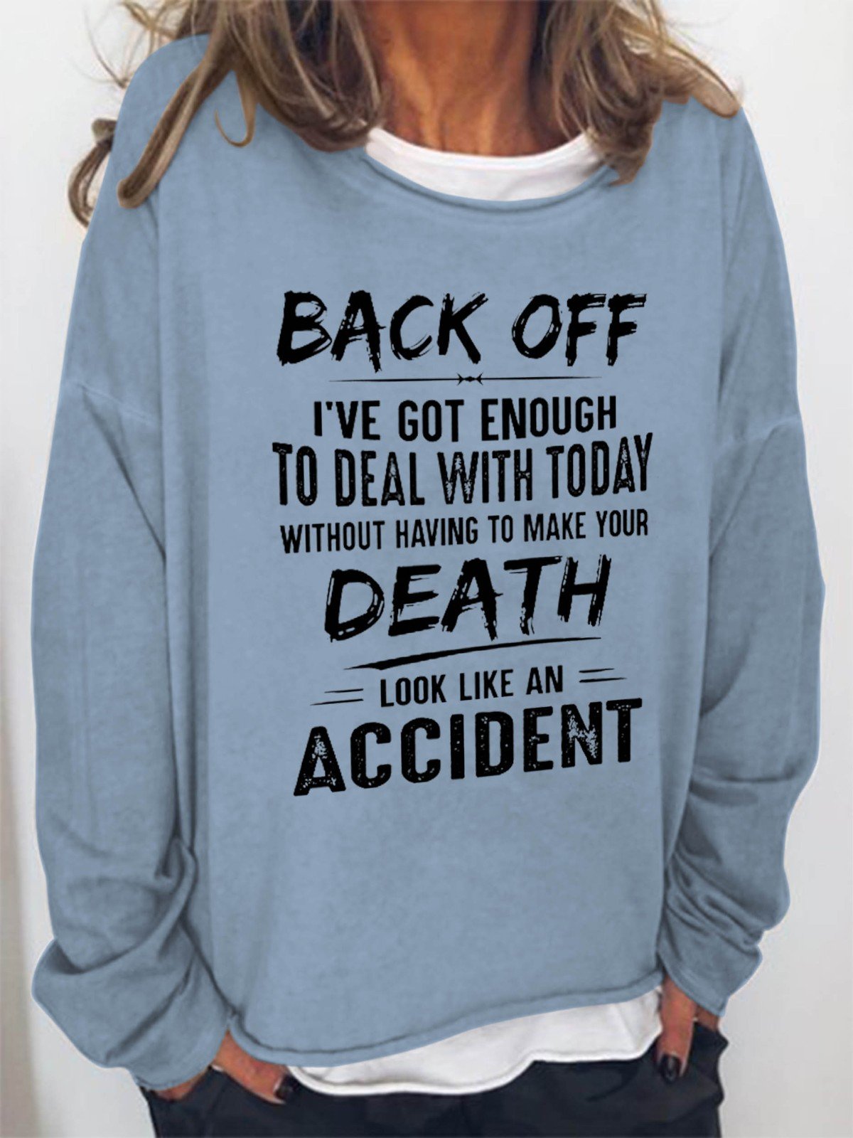 Women Back Off I've Got Enough To Deal With Today Make Your Death Look Like An Accident Long Sleeve Top - Outlets Forever