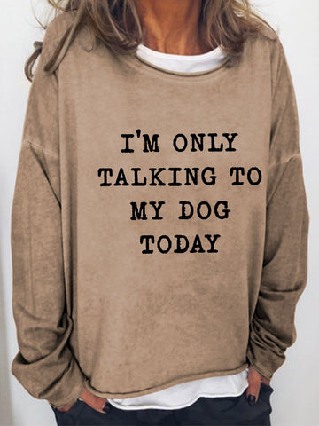 Women I'm Only Talking To My Dog Today Long Sleeve Top