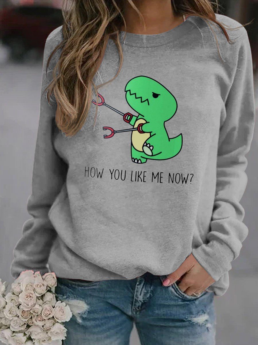 Women's Funny How You Like Me Now Dinosaur Graphic Long Sleeve Sweatshirt - Outlets Forever