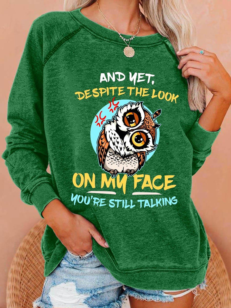 Women's And Yet Despite The Look On My Face You're Still Talking Funny Angry Owl Long Sleeves Sweatshirt - Outlets Forever