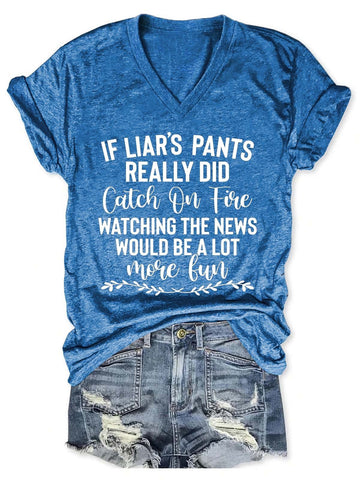 Women's If Liar's Pants Really Did Catch On Fire Watching The News Would Be A Lot More Fun V-Neck T-Shirt
