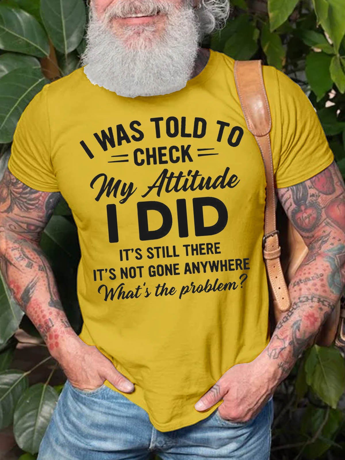 Men's I Was Told To Check My Attitude I Did It's Still There It's Not Gone Anywhere What's The Problem T-Shirt - Outlets Forever