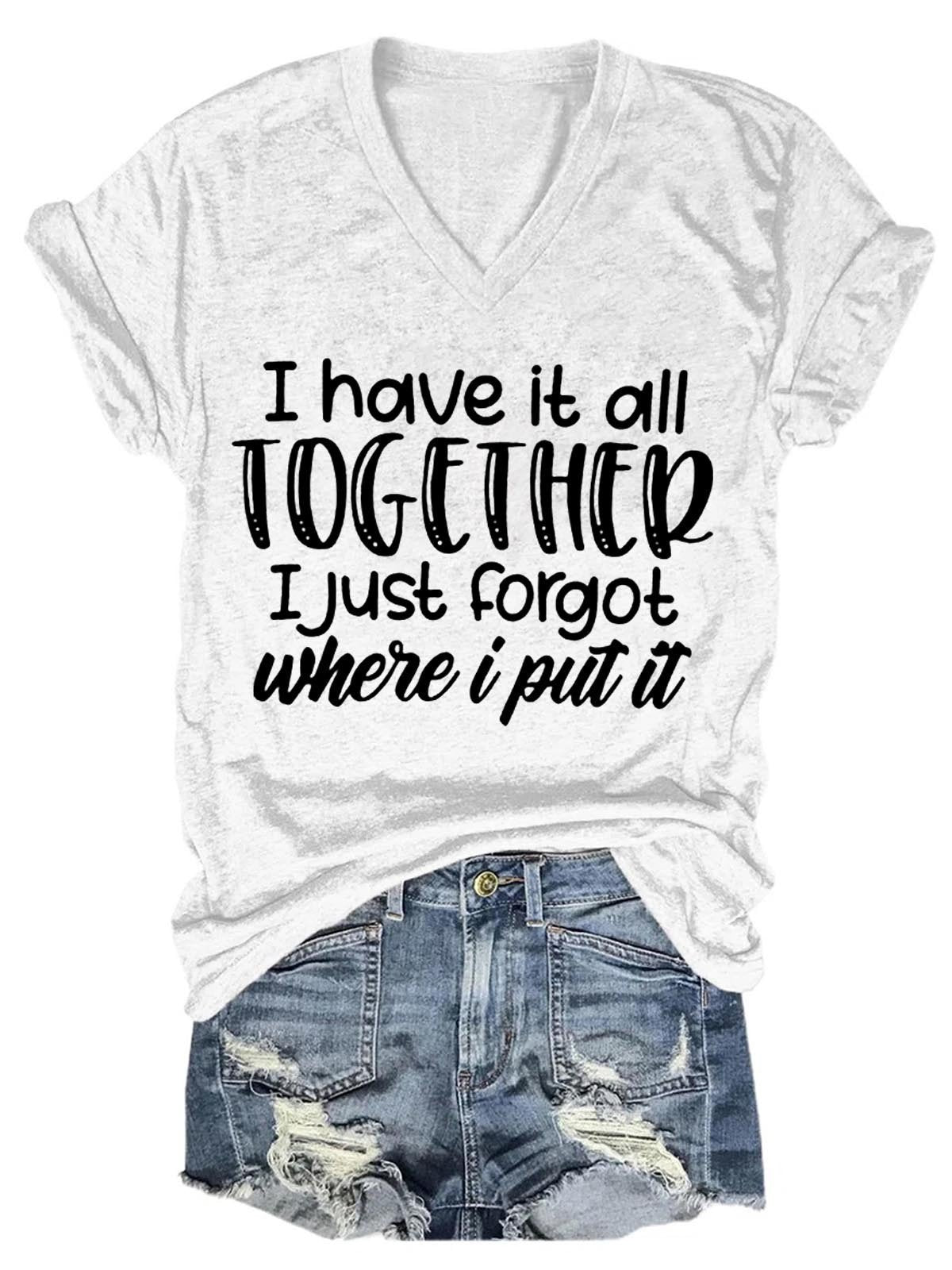 Women Funny Tee  I Have It All Together I Just Forgot Where I Put It  V-Neck T-Shirt - Outlets Forever