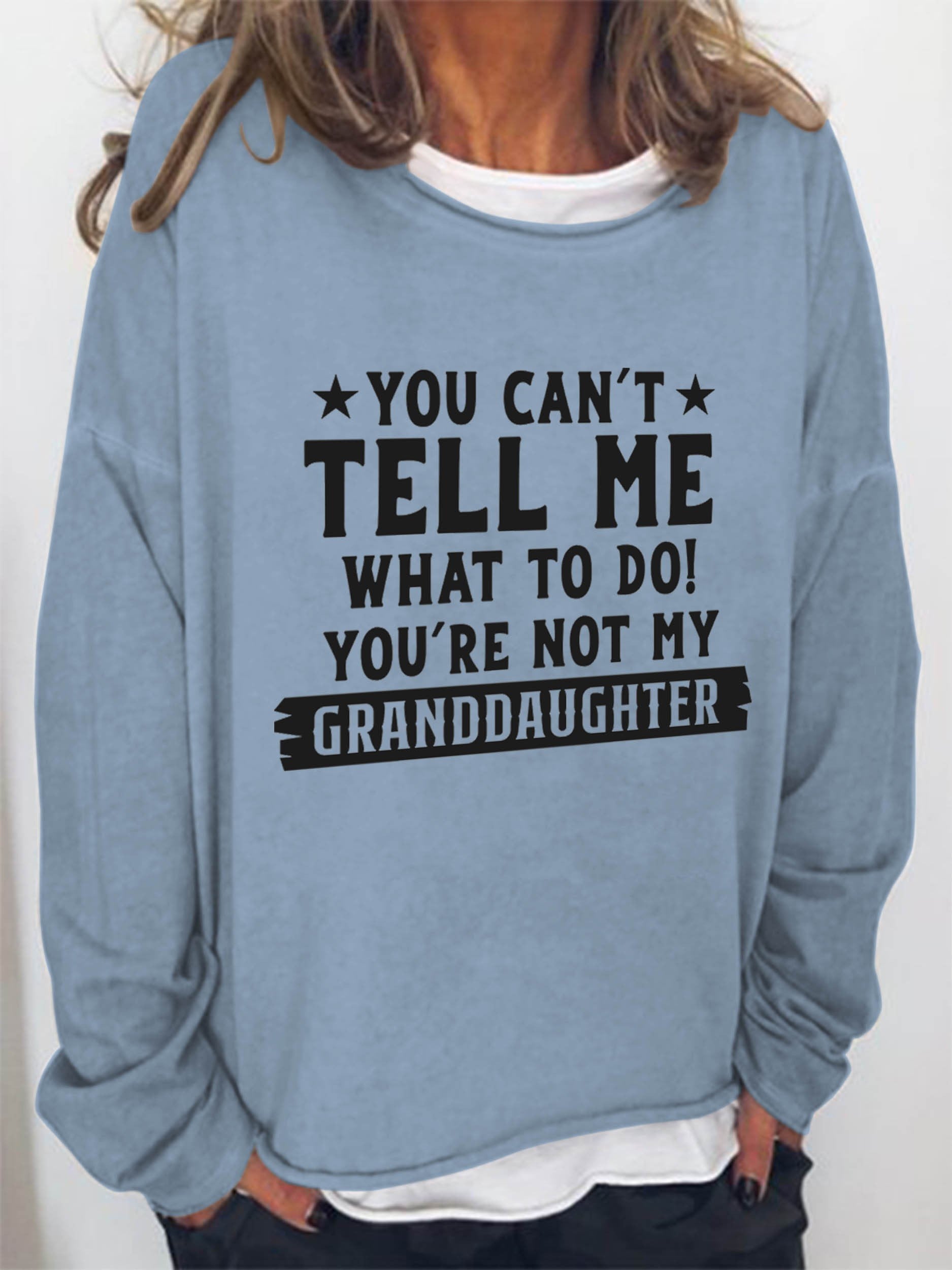 Women You Can't Tell Me What To Do You're Not My Granddaughter Long Sleeve Top - Outlets Forever