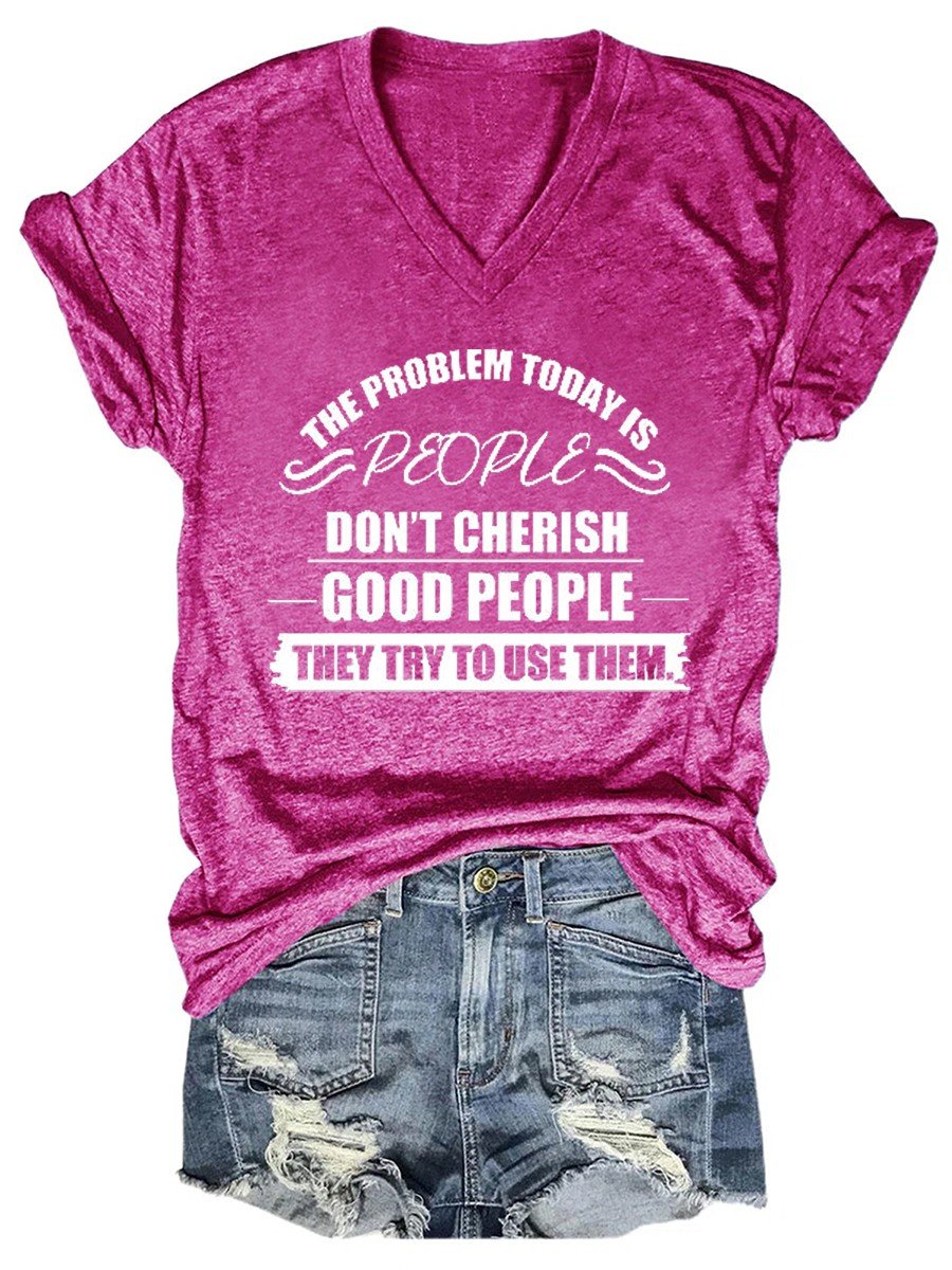 Women The Problem Today Is People Don't Cherish Good People V-neck T-shirt - Outlets Forever