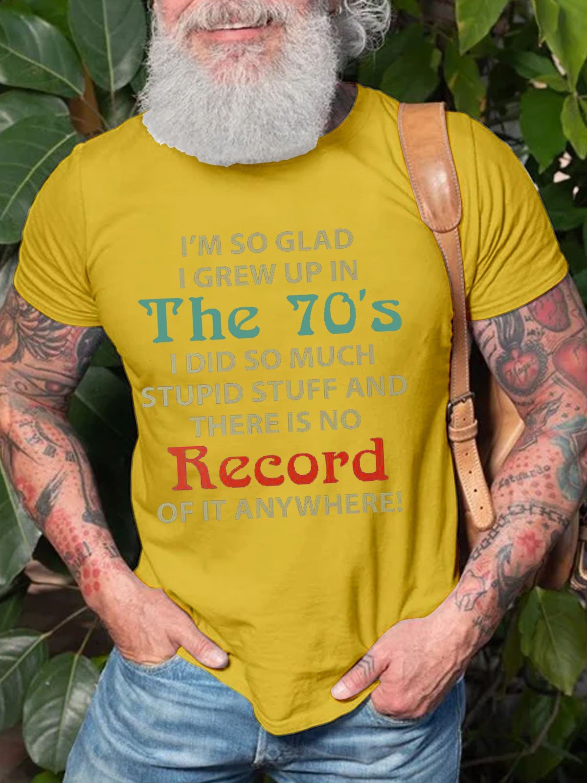 Men I'm So Glad I Grew Up In The 70's I Did So Much Stupid Stuff And There Is No Record Of It Anywhere Tee - Outlets Forever
