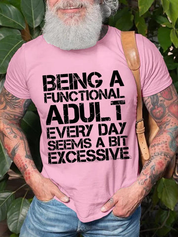 Men's Being A Functional Adult Every Day Seems A bit Excessive Cotton T-shirt