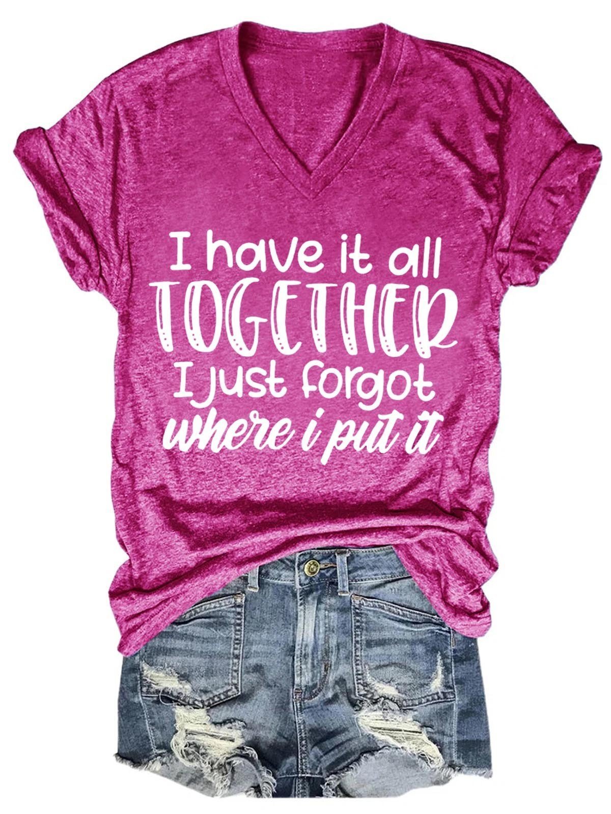 Women Funny Tee  I Have It All Together I Just Forgot Where I Put It  V-Neck T-Shirt - Outlets Forever