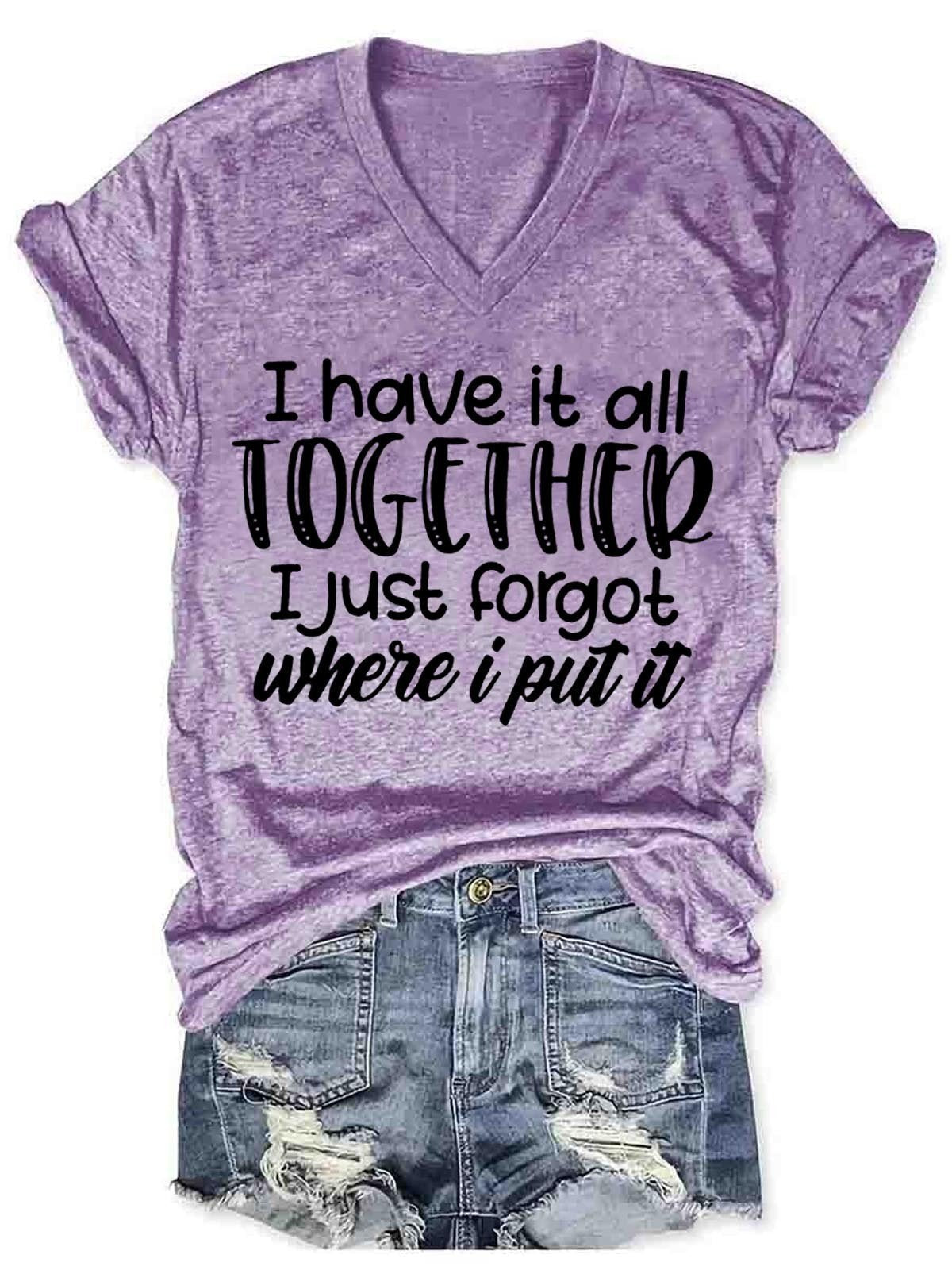 Women Funny Tee  I Have It All Together I Just Forgot Where I Put It  V-Neck T-Shirt - Outlets Forever