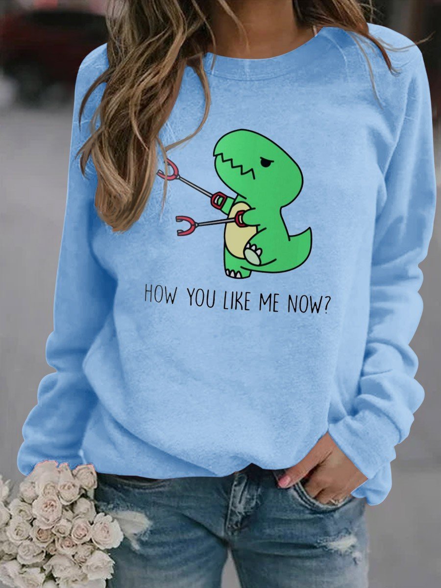 Women's Funny How You Like Me Now Dinosaur Graphic Long Sleeve Sweatshirt - Outlets Forever