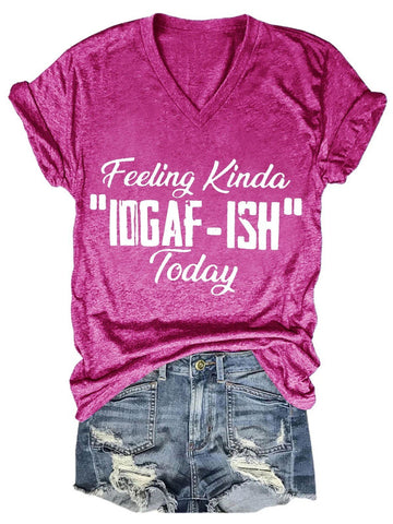 Women's Feeling Kinda IDGAF-ish Today V-Neck T-Shirt - Outlets Forever