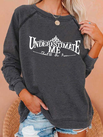 Women's Underestimate Me That'll Be Fun Long Sleeve Sweatshirt - Outlets Forever