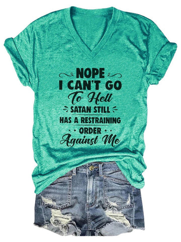 Women's Nope I Can't Go To Hell Satan Atill Has A Restraining Order Against Me V-Neck T-Shirt