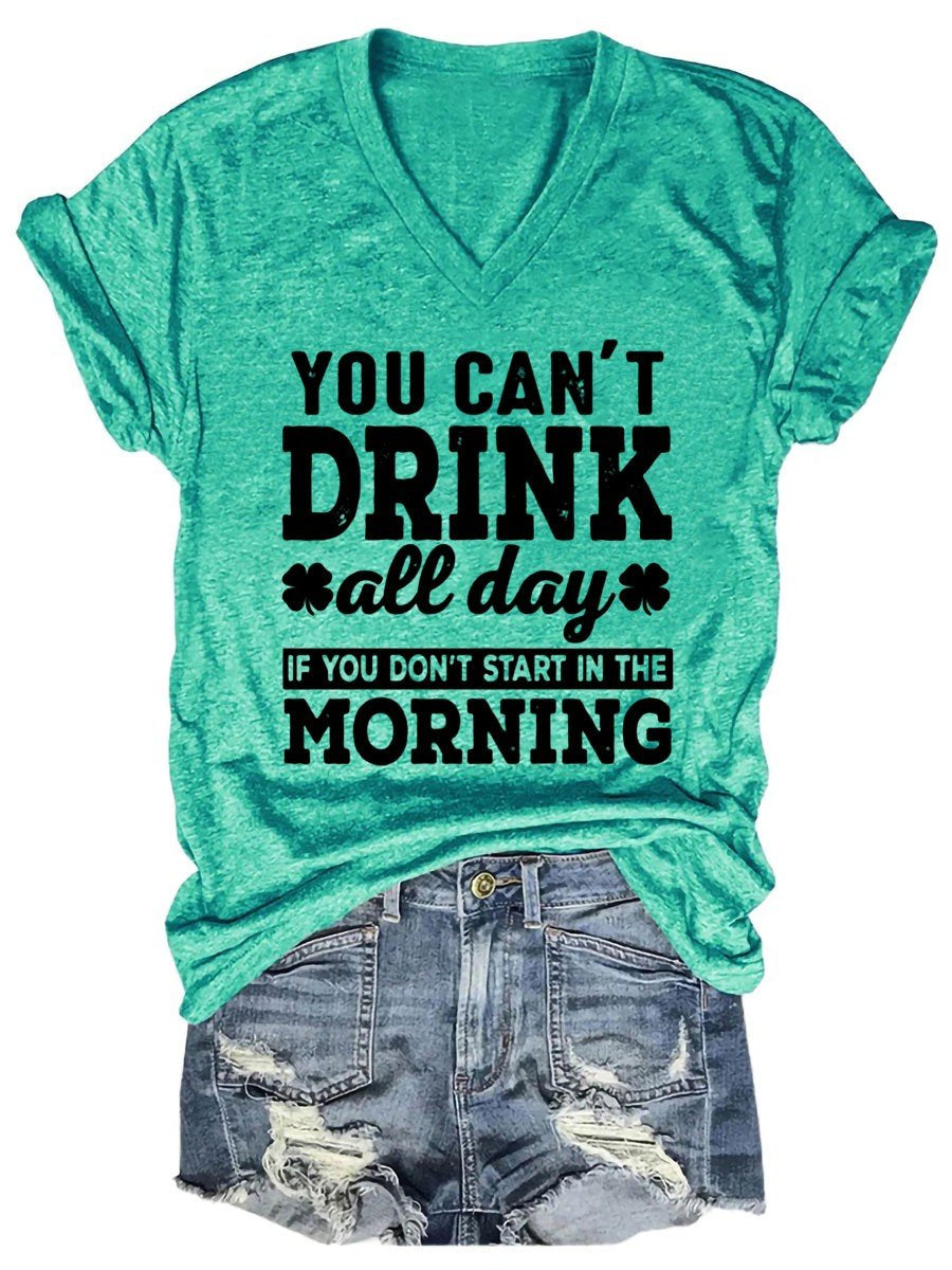 Women's Can't Drink All Day If You Don't Start In The Morning V-Neck T-Shirt - Outlets Forever