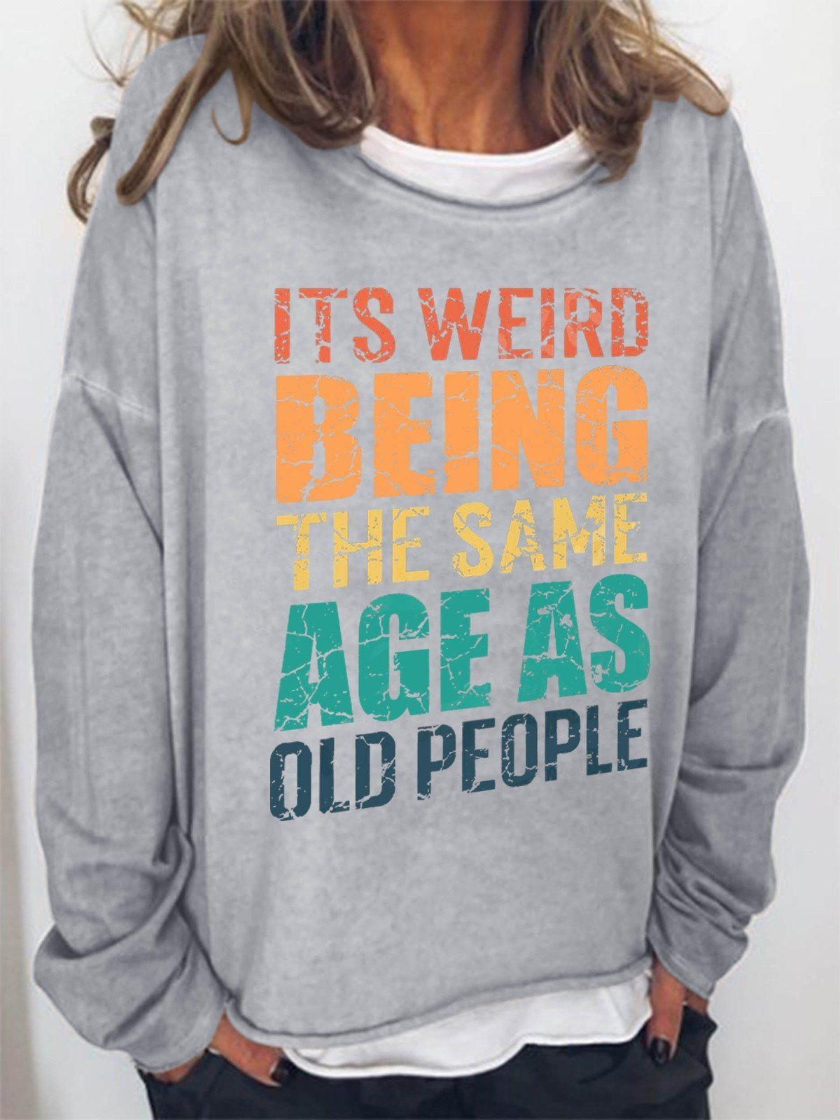 Women It's Weird Being The Same Age As Old People Long Sleeve Top - Outlets Forever