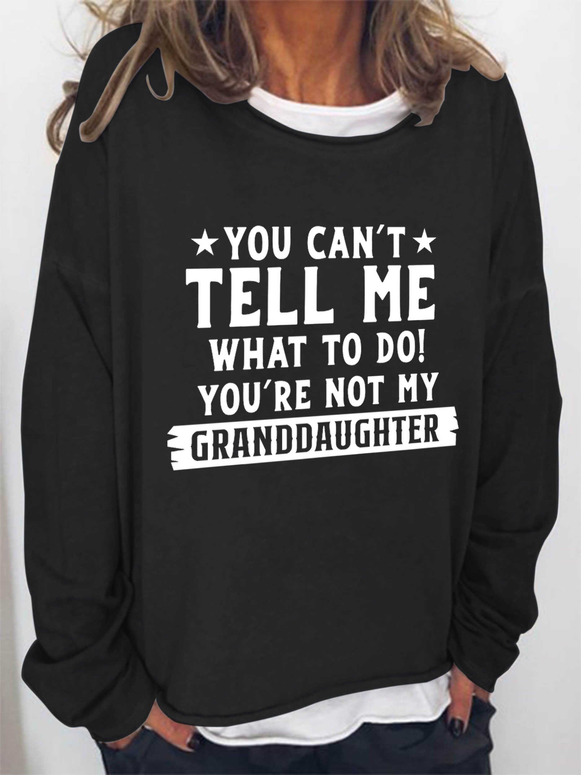 Women You Can't Tell Me What To Do You're Not My Granddaughter Long Sleeve Top - Outlets Forever