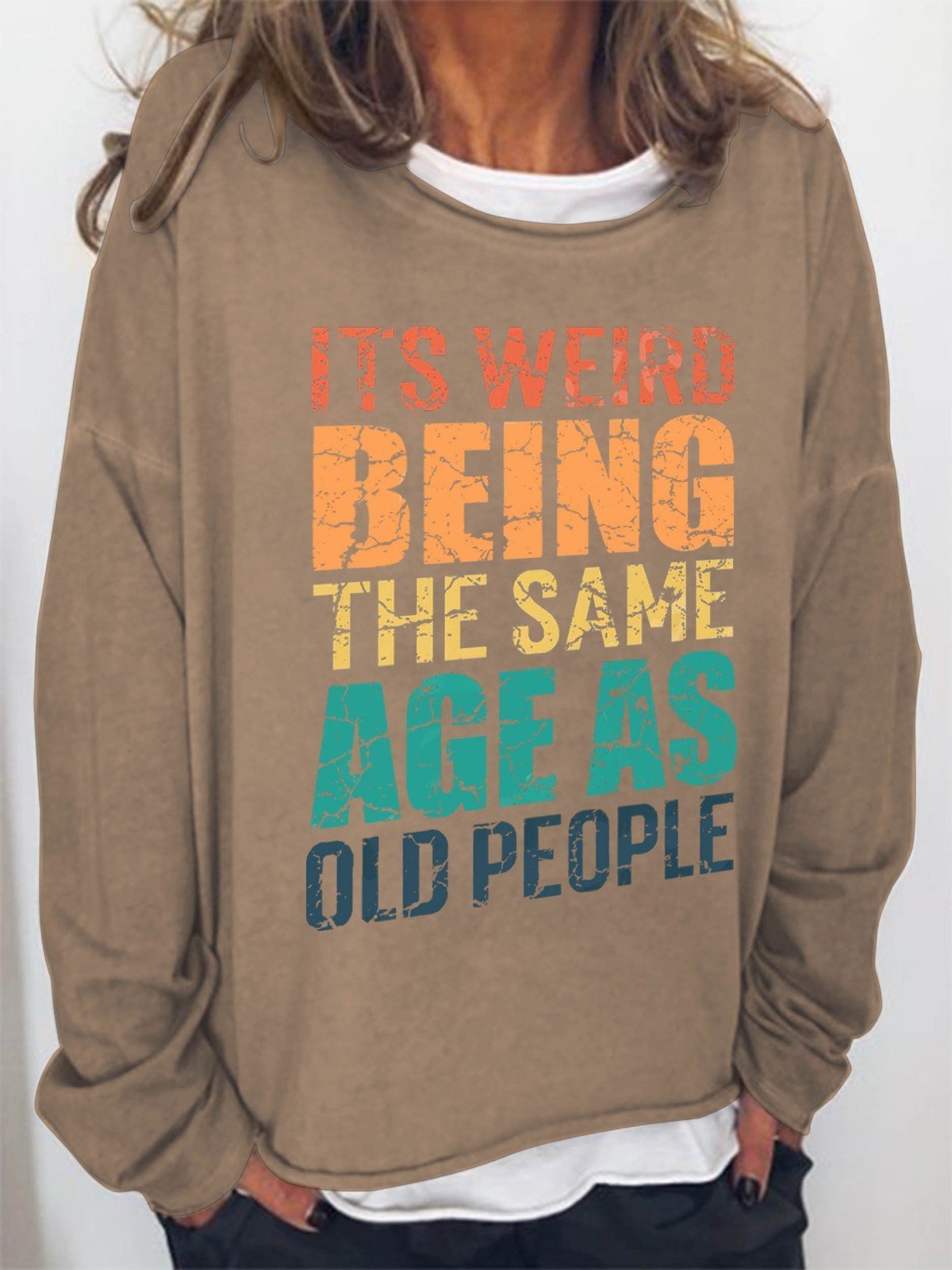 Women It's Weird Being The Same Age As Old People Long Sleeve Top - Outlets Forever