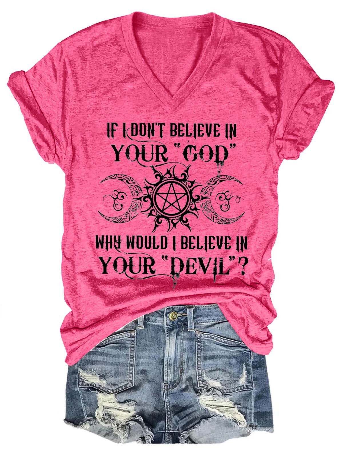 Women's If I Don't Believe In Your God Why Would I Believe In Your Devil V-Neck T-Shirt - Outlets Forever