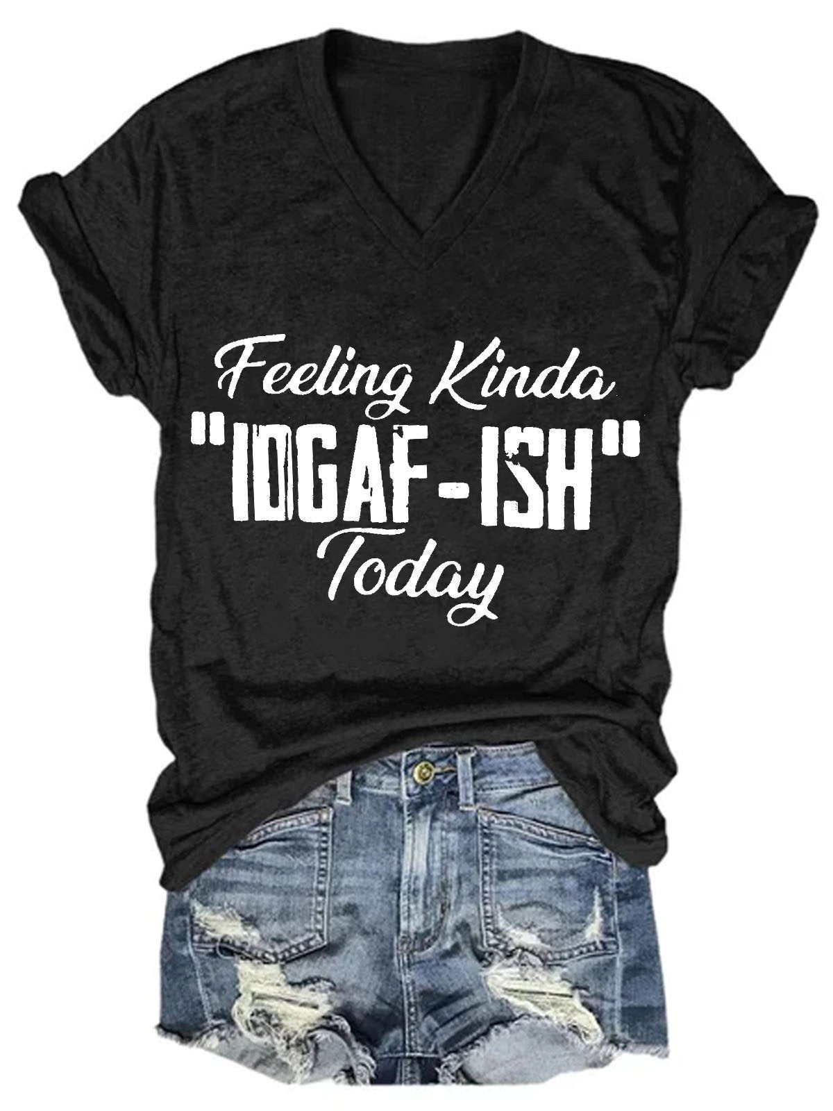 Women's Feeling Kinda IDGAF-ish Today V-Neck T-Shirt - Outlets Forever