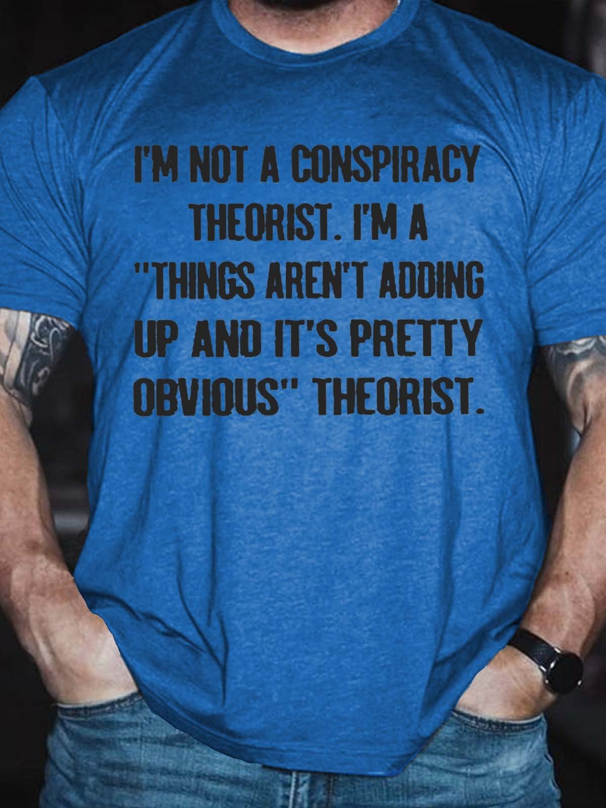 Men's I’m Not A Conspiracy Theorist I’m A Things Aren’t Adding Up And It’s Pretty Obvious Theorist T-Shirt - Outlets Forever
