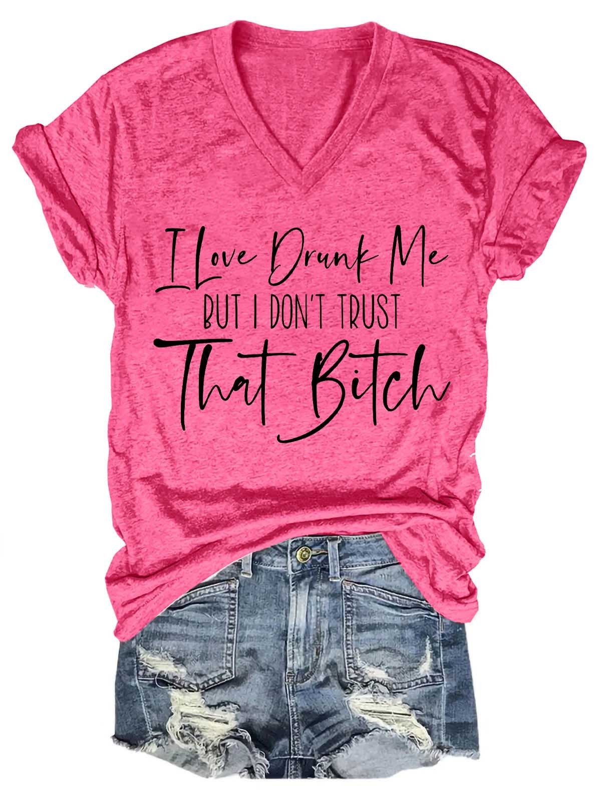 Women's I Love Drunk Me But I Don't Trust Her V-Neck T-Shirt - Outlets Forever