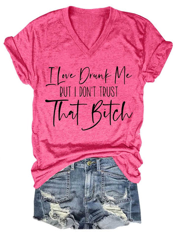 Women's I Love Drunk Me But I Don't Trust Her V-Neck T-Shirt - Outlets Forever