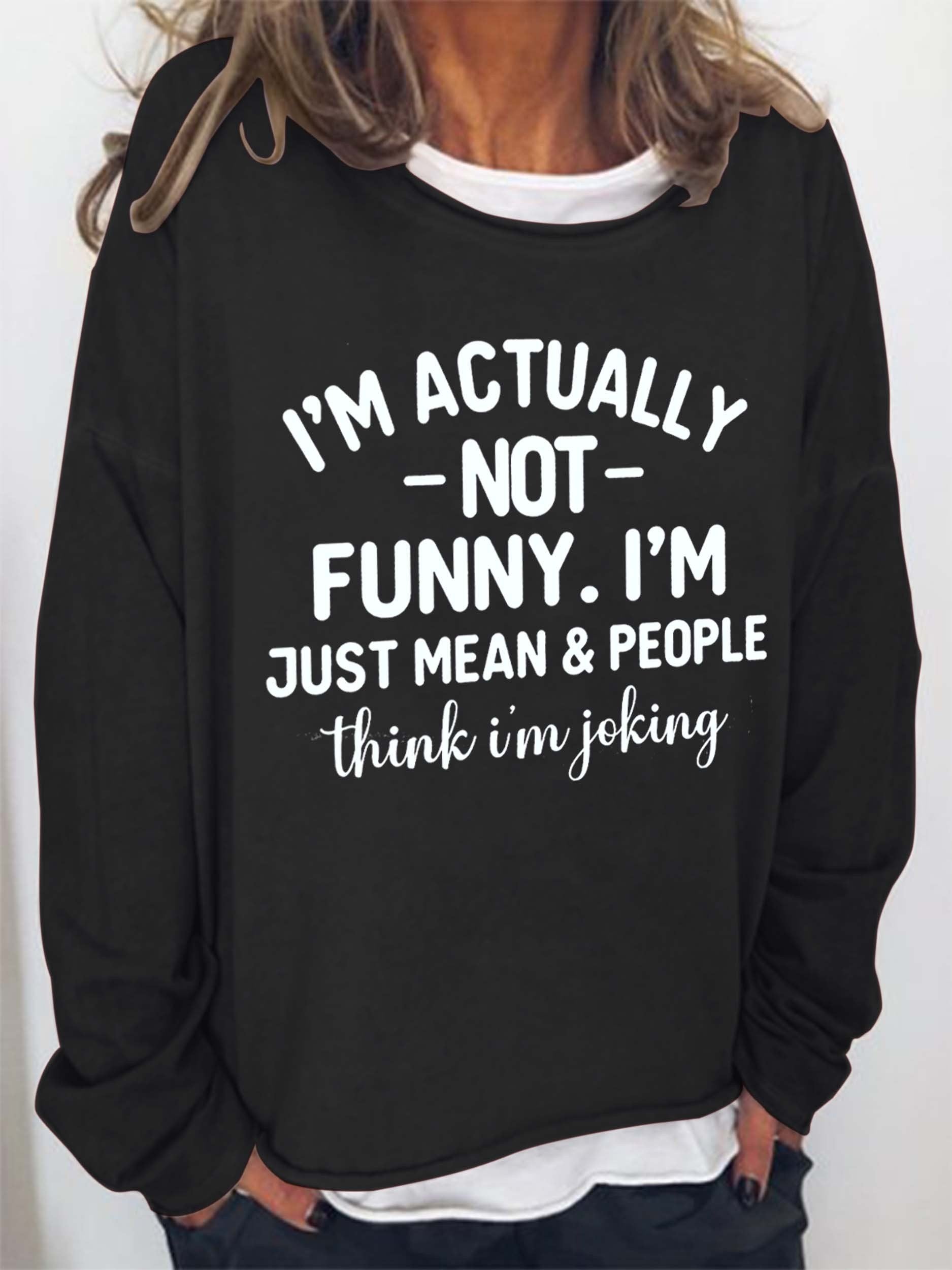 Women I'm Actually Not Funny I'm Just Mean&People Think I'm Joking Long Sleeve Top - Outlets Forever