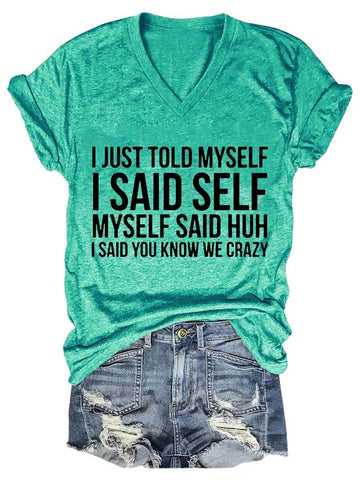 I Just Told Myself I Said Self Myself Said Huh I Said You Know We Crazy Women's V-Neck T-Shirt