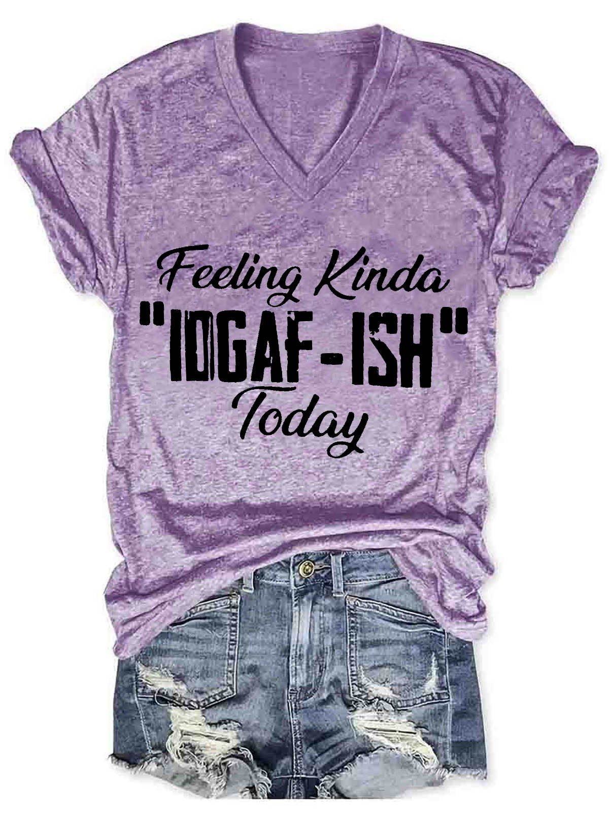 Women's Feeling Kinda IDGAF-ish Today V-Neck T-Shirt - Outlets Forever