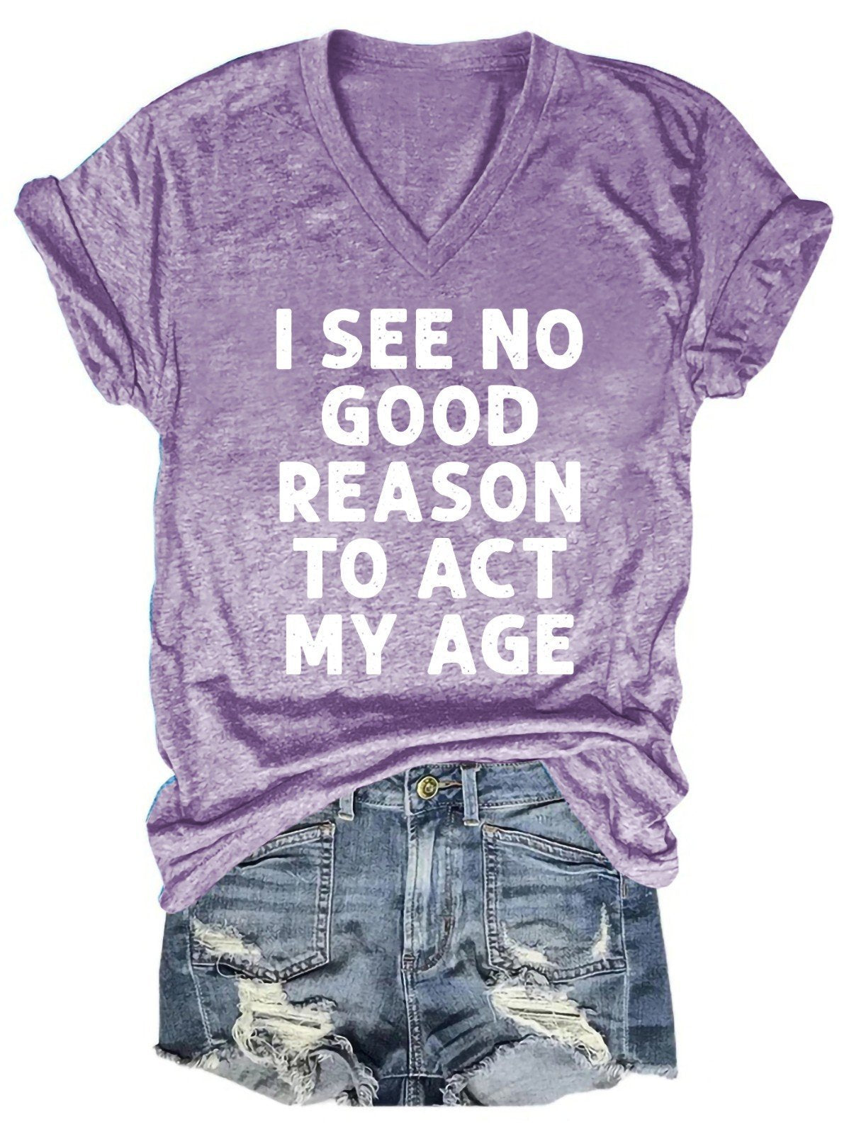 I See No Good Reason To Act My Age Women's V-Neck T-Shirt - Outlets Forever