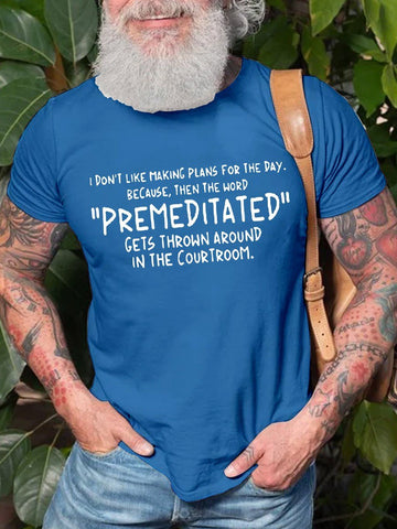 Men's  Don’t Like Making Plans For The Day The Word Premeditate  Gets Around Courtroom Cotton Graphic T-shirt