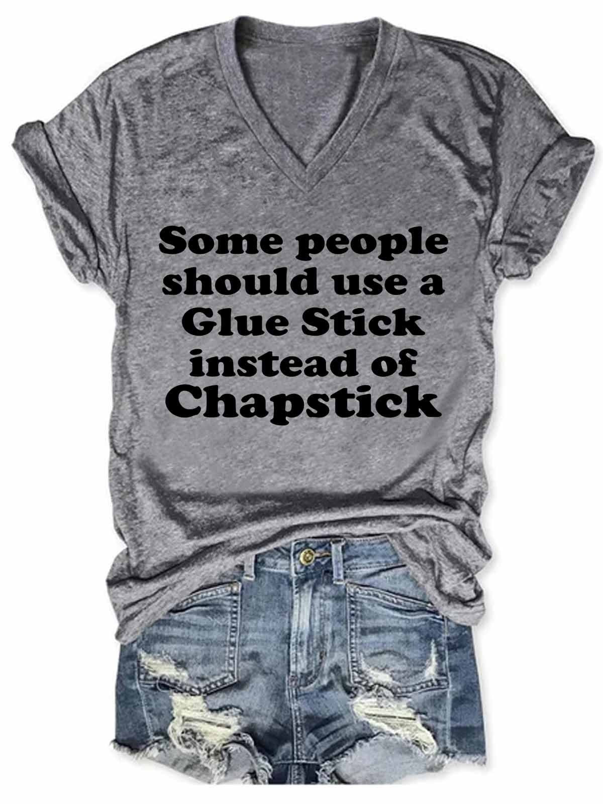 Women's Funny Some People Should Use Glue Stick Instead Of Chapstick V-Neck T-Shirt - Outlets Forever
