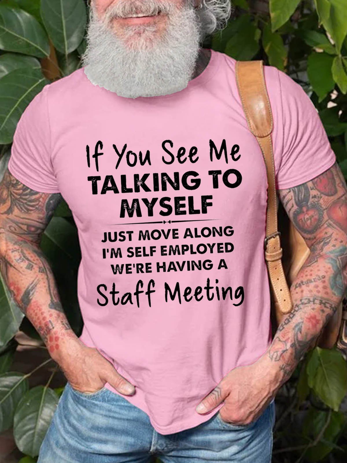 Men's If You See Me Talking To Myself Just Move Along I'm Self Employed We're Having A Staff Meeting T-Shirt - Outlets Forever