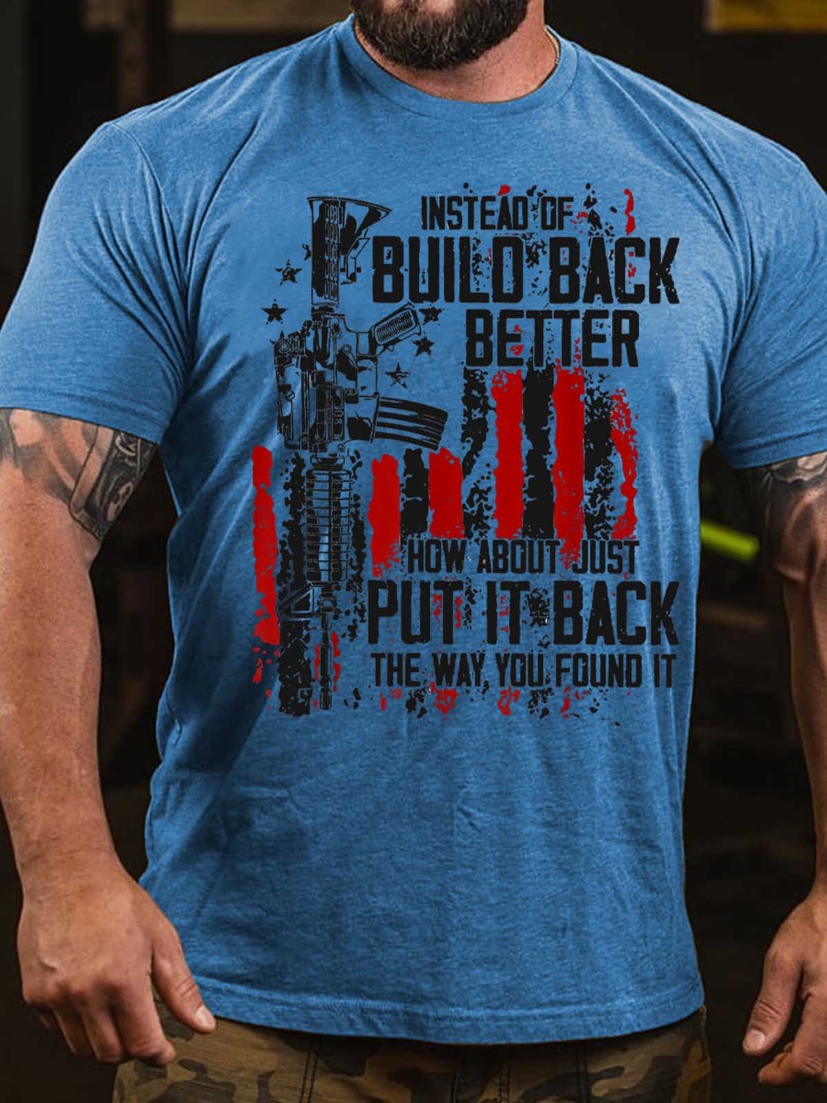 Men's Instead Of Build Back Better How About Just Put It Back The Way You Found It T-Shirt - Outlets Forever